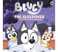 Bluey: The Sleepover: A lift-the-flap picture book