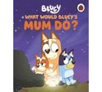 Bluey: What Would Blueys Mum Do? (ebook)