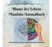 Blume des Lebens Mandala-Ausmalbuch mit 77 Mandalas und Zitaten: Dein kreativer Weg zu Inspiration und Achtsamkeit