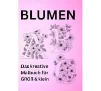 Blumen ABC Malbuch: Das kreative Malbuch für groß und klein