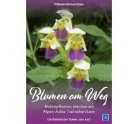 Blumen am Weg: Blütenpflanzen, die man am Alpen-Adria-Trail sehen kann - Ein floristischer Führer zum AAT