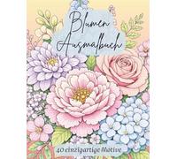 Blumen Ausmalbuch: 40 Wunderschöne Bouquets mit Verschiedenen Blumenarten zum Ausmalen und Entspannen für Erwachsene