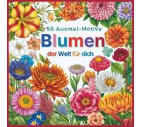 Blumen der Welt für dich: 50 Ausmalmotive