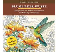 Blumen Der Wüste: Ruhe finden in der Welt der Wüstenblumen - Malbuch für Erwachsene zum Entspannen, Abschalten und Stressabbau