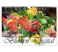 Blumen - Digital (Wandkalender 2026 DIN A4 quer), CALVENDO Monatskalender: Ich liebe Blumen. Meine Foto-Malereien, die am Computer entstehen, können auch im Großformat Bestand haben.