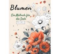 Blumen Ein Malbuch für die Seele: 50 Ausmalbilder mit liebevoll gestalteten Motiven zur Entspannung und Stressreduktion - stärke deine Selbstliebe im ... Malbuch-Serie für Entspannung & Kreativität)