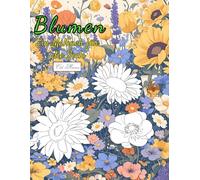 Blumen Ein Malbuch für die Seele: Entdecke 50 detailreiche Ausmalmotive - perfekt zum Abschalten, Entspannen und für mehr Selbstliebe im Alltag. ... Malbuch-Serie für Entspannung & Kreativität)