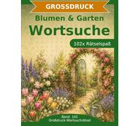 Blumen & Garten - Wortsuche in Großdruck: 102 Wortsuchrätsel mit extra großer Schrift | Geschenkidee für Oma & Opa