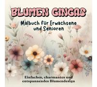 BLUMEN GINGAS Malbuch für Erwachsene und Senioren: Einfaches, charmantes und entspannendes Blumendesign