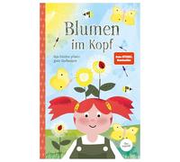 Blumen im Kopf. Opa Günther pflanzt gute Gedanken: Kinderbuch über die Macht der Gedanken für Kinder und Erwachsene
