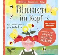 Blumen im Kopf. Opa Günther pflanzt gute Gedanken: Mit Traumreise und "Blumen im Kopf" Song von Claudia Koreck