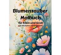 Blumen Malbuch - Blumenzauber - Ausmalspaß für Klein und Groß - zum Abschalten und Entspannen - Einseitig bedruckt für Bunt- & Filzstifte