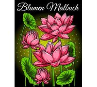 Blumen Malbuch: Entspannendes Blumen Ausmalbuch für Erwachsene, mit 50 wunderschönen Blumen Motiven.