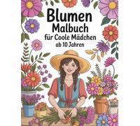 Blumen-Malbuch für coole Mädchen ab 10 Jahren - Stylische Girls & traumhafte Blumen zum Ausmalen |Geschenk für 10-jährige Mädchen