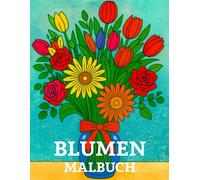 Blumen Malbuch für Erwachsene: 50 Blumenmotive zur Entspannung und zum Stressabbau