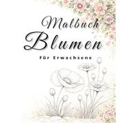 Blumen Malbuch für Erwachsene: 50 entspannende Blumenmotive zum Stressabbau, Abschalten und kreativ Entspannen