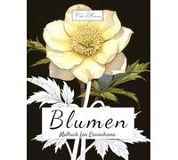 Blumen Malbuch für Erwachsene: Dieses Malbuch bietet dir 50 kunstvolle Ausmalbilder für mehr Entspannung, Achtsamkeit und Selbstliebe. Enthalten sind ... Malbuch-Serie für Entspannung & Kreativität)