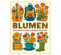 Blumen Malbuch für Erwachsene: Wunderschöne Blumenmotive zum Entspannen und Ausmalen