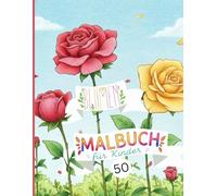 Blumen Malbuch für Kinder: 50 wunderschöne Blumenmotive zum Ausmalen, von Rosen und Sonnenblumen bis zu Tulpen | Ein kreatives Geschenk für kleine Gärtner und Künstler.