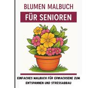 Blumen Malbuch für Senioren: 30 große Ausmalmotive im Großformat, einseitig bedruckt zur Entspannung und Förderung der Feinmotorik“