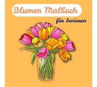 Blumen Malbuch für Senioren: 50 Einfache und große Motive