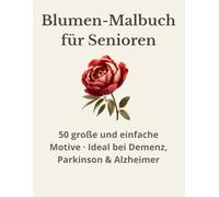 Blumen-Malbuch für Senioren: 50 große und einfache Motive · Ideal bei Demenz, Parkinson & Alzheimer