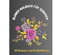 Blumen Malbuch Für Senioren: 60 Einfache und Große Motiven,Ausmalbuch für Senioren und Erwachsene