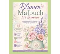 Blumen Malbuch für Senioren: Einfaches Ausmalen zur Entspannung - große Motive für Ruhe, Freude und kreative Stunden