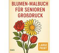 Blumen-Malbuch für Senioren - Großdruck: 50 einfache und entspannende Blumenmotive mit dicken Linien zum Ausmalen