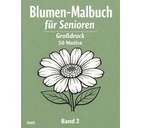 Blumen-Malbuch für Senioren - Großdruck Band 2: Einfache, entspannende Blumenmotive mit dicken Linien zum stressfreien Ausmalen