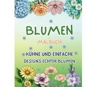 Blumen-Malbuch: Kühne und einfache Designs echter Blumen