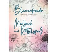 Blumen-Malbuch mit kleinen Rätseln im Großformat - liebevoll gestaltet für Senioren: Eine farbenfrohe Reise mit heimischen Blüten zum Ausmalen und Entspannen