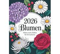 Blumen Malen nach Zahlen für Erwachsene: Ein Malen-nach-Zahlen-Buch mit schönen Blumenmotiven für Erwachsene