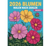 Blumen Malen Nach Zahlen Malbuch: Blumenwelt zum Ausmalen - Ideal für Anfänger und Erwachsene