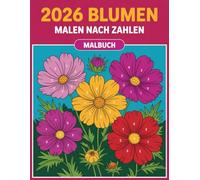 Blumen Malen Nach Zahlen Malbuch: Entspannendes Blumen-Malen-nach-Zahlen für Erwachsene und Kinder