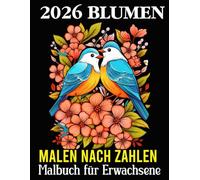 Blumen Malen nach Zahlen Malbuch für Erwachsene: Entspannendes Blumen-Malen-nach-Zahlen-Malbuch für Erwachsene - klare Zahlenfelder, elegante ... für kreative Auszeiten und Stressabbau