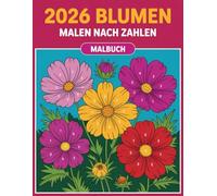 Blumen Malen Nach Zahlen Malbuch: Wunderschöne Blumenmotive mit nummerierten Ausmalfeldern