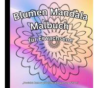 Blumen Mandala Malbuch: 50 Einzigartige Mandalas zum Ausmalen für Erwachsene | Stressabbau & Achtsamkeit | 8,25 x 8,25 Zoll