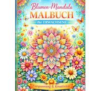 Blumen Mandala Malbuch für Erwachsene: Harmonische Blumen- und Mandala-Motive zum Entspannen, Abschalten und kreativ Sein
