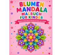 Blumen Mandala Malbuch für Kinder: 75 große & einfache Blumen Mandalas (Phylloria Books Mandalas für Kinder)