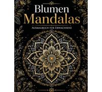 Blumen Mandalas: Ausmalbuch für Erwachsene