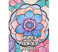 Blumen Mandalas Malbuch: Färbung Seiten Mit Floralen Dekorativen Mustern Botanischen Zen-Kunst Blüten Blättern Geometrischen Motiven Lotus Natur ... Stressabbau | Für Kinder Erwachsene Senioren
