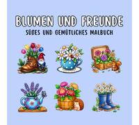Blumen und Freunde: Süßes & Gemütliches Malbuch für Erwachsene und Jugendliche mit entspannenden Blumenmotiven