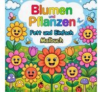 Blumen und Pflanzen Fett und Einfach Malbuch: Einfache und bezaubernde Blumenmuster für Kinder im Alter von 2-6 Jahren (Fett und Einfach Malbuchsammlung für Kinder)