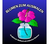 Blumen zum Ausmalen: Großdruck-Malbuch mit einfachen Motiven