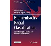 Blumenbach’s Racial Classification: Deconstructing the Timeless Call for Human Differentiation: 39 (History, Philosophy and Theory of the Life Sciences, 39)