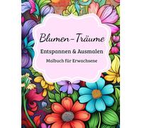 Blumenglück - Entspannen & Ausmalen: 65 florale Motive zum Ausmalen für Erwachsene