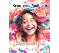 Blumenmädchen - Das Malbuch für kleine Künstlerinnen!: Fröhliche Mädchen & wunderschöne Blumen warten darauf, von dir in leuchtenden Farben erweckt zu ... & Feinmotorik. Perfekt als Geschenk!