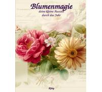 Blumenmagie - Deine kleine Auszeit durch das Jahr: 48 Blumenmotive mit Gedichten und Lebensweisheiten zum Ausmalen und Innehalten