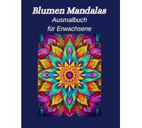 Blumenmandala: Ausmalbuch für Erwachsene, 80 entspannende Mandalas, Antistress Ausmalbuch für die kreative Auszeit